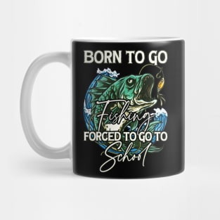 Born To Go Fishing Forced To Go To School Mug